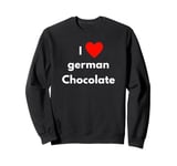 Fun Graphic-I Love german chocolate Sweatshirt