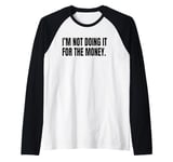 I’M NOT DOING IT FOR THE MONEY Funny White Lie Party Costume Raglan Baseball Tee