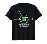 Ah The Element Of Surprise tee shirt T-Shirt