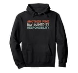 Another Fine Day Ruined By Responsibility Pullover Hoodie