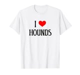 I Love Hounds I Heart Hounds Dog Lover Pet Puppy Hunting Dog T-Shirt