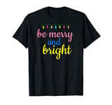 Be Merry Bright Colorful Lights Christmas Holiday Festive T-Shirt