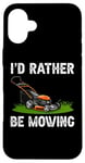 Coque pour iPhone 16 Plus I'd Rather Be Mowing Grass Planting garden Funny Lawn Mower