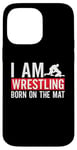 iPhone 14 Pro Max I Am Wrestling Born On The Mat Game Wrestler Catch Wrestling Case