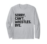 Sorry Can't Whistle Bye Referee Referees Game Sports Long Sleeve T-Shirt