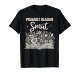 Probably Reading Smut Romance Books Smut Booktok Ya Reader T-Shirt