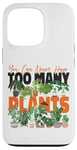 iPhone 13 Pro Plant Lover Gardening You Can Never Have Too Many Plants Case