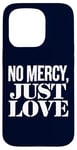 Coque pour iPhone 15 Pro No Mercy Just Love Humour sarcastique drôle Saint-Valentin