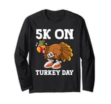 5K On Turkey Day Race Thanksgiving Turkey Trot Runners Funny Long Sleeve T-Shirt