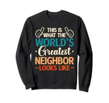 This Is What The World's Greatest Neighbor Looks Like Sweatshirt