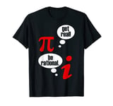 Math Lovers Pi Get Real Be Rational Get Real Be Rational T-Shirt