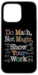 Coque pour iPhone 15 Pro Max Do Math Not Magic Show Your Work Funny Maths Teacher Student