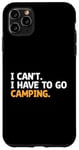 Coque pour iPhone 11 Pro Max I Can't I Have To Go Camping Scout Camper