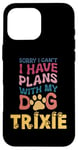 iPhone 16 Pro Max Dog Name Trixie Personalised Gift Busy With My Dog Trixie Case