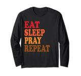 Eat Sleep Pray Repeat Long Sleeve T-Shirt