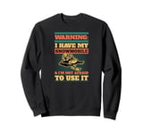 Warning I Have My Snowmobile And I'm Not Afraid To Use It Sweatshirt