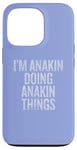 iPhone 13 Pro I'm Anakin Doing Anakin Things Funny Vintage Case