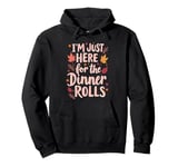 I'm Just Here For The Dinner Rolls Groovy Thanksgiving Bread Pullover Hoodie