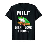 MILF Man I Love Frogs Funny Saying Sarcastic Shirt For Men T-Shirt