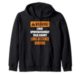 Warning I May Spontaneously Talk About Long-distance Running Zip Hoodie