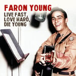 Faron Young  Live Fast Love Hard Die Young  CD