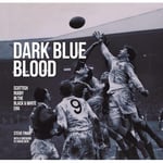 Dark Blue Blood - Scottish Rugby In the Black & White Era: Scottish Rugby In The Black And White Era: 1