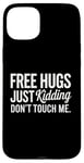 Coque pour iPhone 15 Plus Free Hugs Just Kidding Don't Touch Me T-shirt introverti drôle