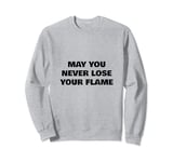 May You Never Lose Your Fire Sweatshirt