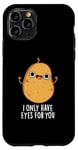 Coque pour iPhone 11 Pro Jeu de mots amusant « I Only Have Eyes For You »