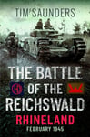 The Battle of the Reichswald  Rhineland  February 1945