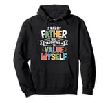 It Was My Father Who Taught Me To Value Myself Pullover Hoodie