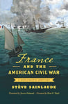 France and the American Civil War  A Diplomatic History