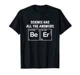 Beer has all the answers science funny tshirt hoodie T-Shirt