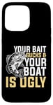 Coque pour iPhone 15 Pro Max Your Bait Sucks & Boat Is Ugly Fish Fisherman Pêcheur Cadeau