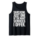 Sarcasm Just One Of The Many Services I Offer Tank Top