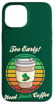 Coque pour iPhone 15 St Patrick's Day Retro Too Early Need Irish Coffee to Go