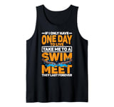 If I Only Have One Day To Live, Take Me To A Swim Meet ----- Tank Top