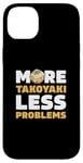 iPhone 14 Plus More Takoyaki Less Problems Octopus Balls Japanese Food Fans Case