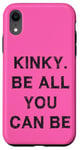 Coque pour iPhone XR Kinky. Be all you can be Sarcasm Gift Funny Saying Men Women