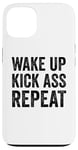 iPhone 13 Wake Up Kick Ass Repeat Sign Saying Wake Up Kick Ass Repeat Case