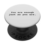 You are enough just as you are. Positive Empowerment PopSockets Adhesive PopGrip