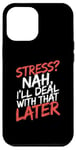 iPhone 12 Pro Max Stress Nah I'll Deal With That Later Procrastination Expert Case