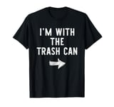 I'm With The Trash Can Costume Halloween Couple TrashCan T-Shirt