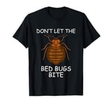 Don't Let The Bedbugs Bite T-Shirt