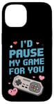 Coque pour iPhone 14 I'd Pause My Game for You – Citation d'amour des joueurs