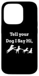 iPhone 14 Pro Tell your Dog I Say Hi Funny Humor Puppy Pet Love Saying Case