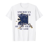 Alaska - American By Birth Alaskan By The Grace of God T-Shirt