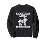 Kickboxing Mom Mother Quote Funny Kickboxer Sweatshirt