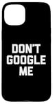 Coque pour iPhone 15 Plus T-shirt humoristique avec inscription « Don't Google Me »