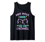 Why Walk When You Can Cartwheel Fun Gymnast Girl Tank Top